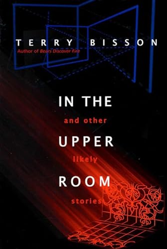 Item #10630 In the Upper Room and Other Stories. Terry Bisson.