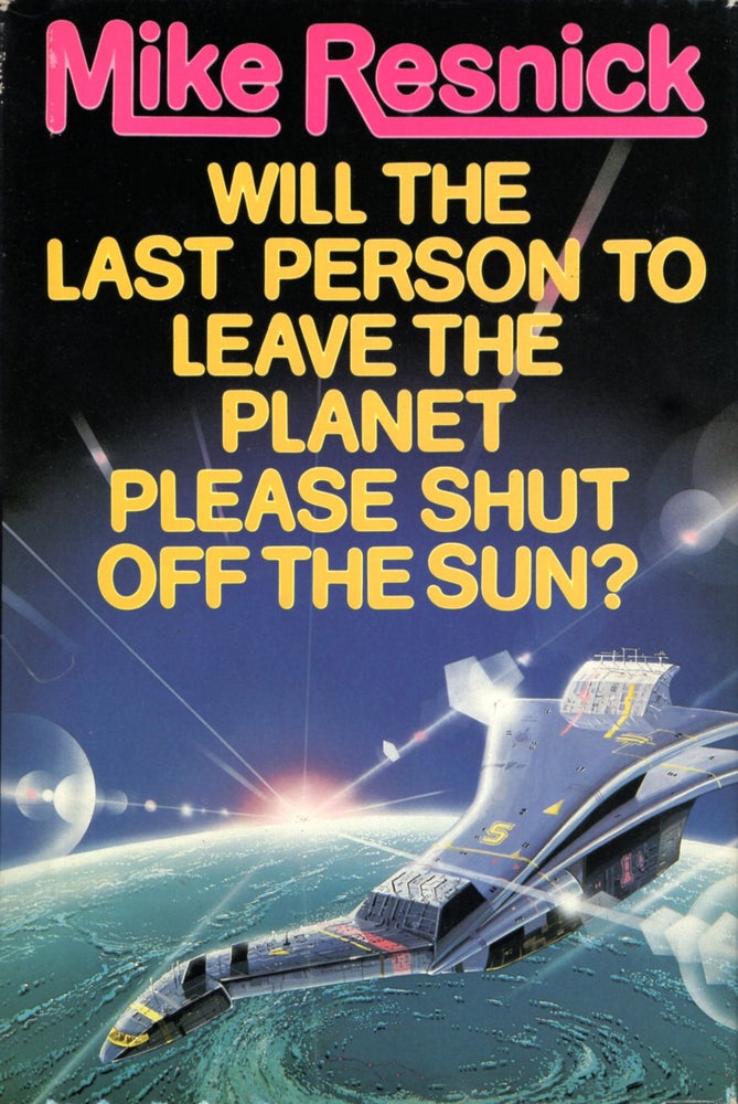Item #11747 Will the Last Person to Leave the Planet Please Shut Off the Sun? Mike Resnick.