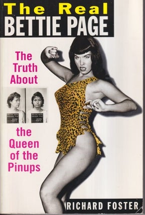 Item #1176 The Real Bettie Page: The Truth About the Queen of Pinups. Richard Foster