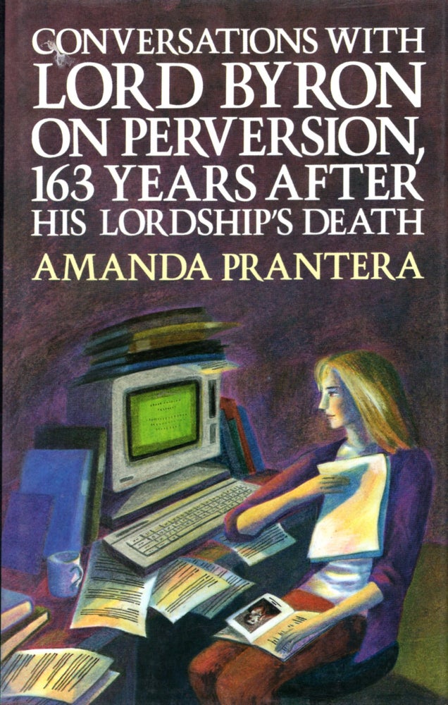 Item #11990 Conversations with Lord Byron on Perversion, 163 Years After His Lordships's Death. Amanda Prantera.