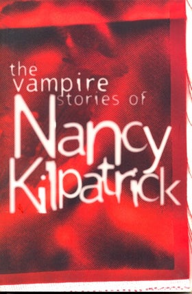 Item #12420 The Vampire Stories of Nancy Kilpatrick. Nancy Kilpatrick