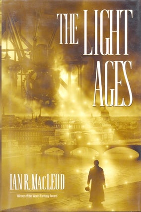 Item #17936 The Light Ages. Ian R. MacLeod
