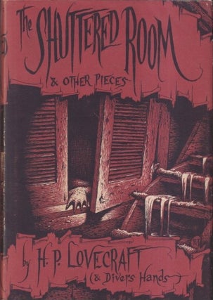 Item #18834 The Shuttered Room & Other Pieces. H. P. Lovecraft, Divers Hands