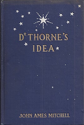 Item #19010 Dr. Thorne's Idea. John Ames Mitchell.