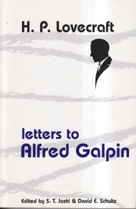 Item #19567 H.P. Lovecraft: Letters to Alfred Galpin. S. T. Joshi, David Schultz, H P. LOVECRAFT