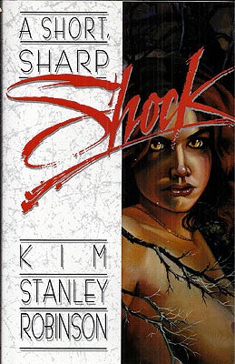 Item #20702 A Short Sharp Shock. Kim Stanley Robinson