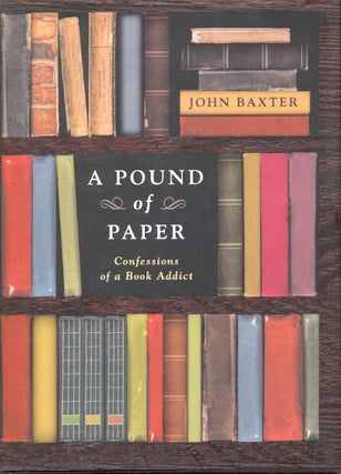 Item #20979 A Pound of Paper: Confessions of a Book Addict. John Baxter