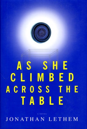 Item #21347 As She Climbed Across the Table. Jonathan Lethem