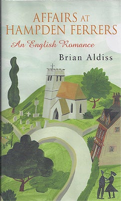 Item #22255 Affairs at Hampden Ferrers: An English Romance. Brian Aldiss