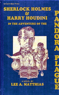 Item #22697 Sherlock Holmes & Harry Houdini in the Adventure of the Pandora Plague. Lee A. Matthias