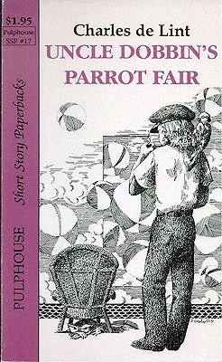 Item #22748 Uncle Dobbin's Parrot Fair. Charles de Lint