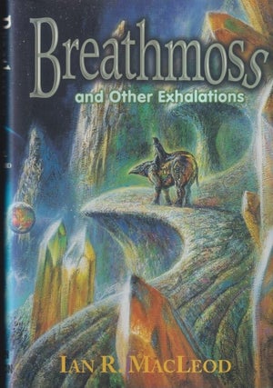 Item #22956 Breathmoss and Other Exhalations. Ian R. MacLeod