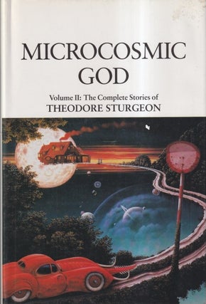 Item #23675 Microcosmic God: The Complete Stories of Theodore Sturgeon Volume II. Theodore Sturgeon