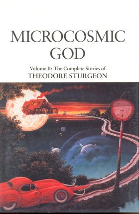 Microcosmic God: The Complete Stories of Theodore Sturgeon Volume II