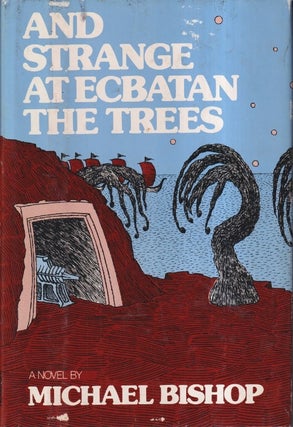 Item #2373 And Strange at Ecbatan the Trees. Michael Bishop