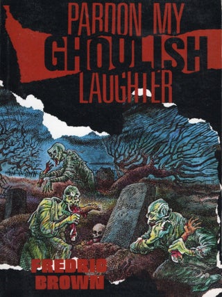 Item #23755 Pardon my Ghoulish Laughter. Fredric Brown