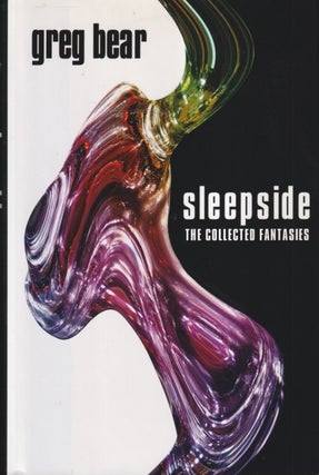 Item #25193 Sleepside: The Collected Fantasies. Greg Bear