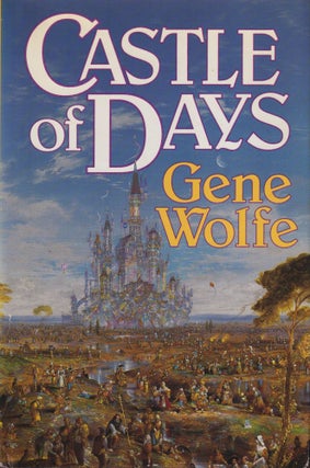 Item #2579 Castle of Days. Gene Wolfe