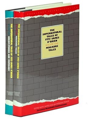 The Supernatural Tales of Fitz-James O'Brien Volumes One and Two: Macabre Tales and Dream Stories and Fantasies