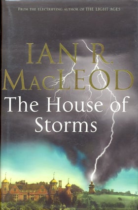 Item #26759 The House of Storms. Ian R. MacLeod