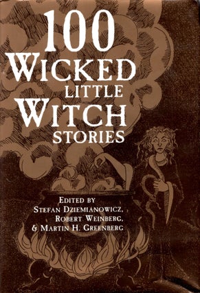 Item #2876 100 Wicked Little Witch Stories. Robert Weinberg * Martin H. Greenberg Dziemianowicz...