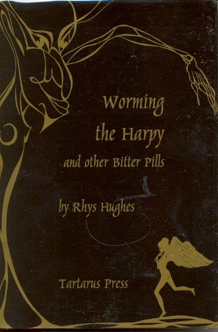 Item #296 Worming the Harpy and Other Bitter Pills. Rhys Hughes.