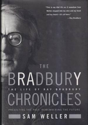 Item #30192 The Bradbury Chronicles: The Life of Ray Bradbury. Sam Weller