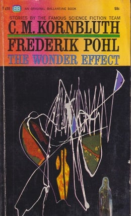 Item #30706 The Wonder Effect. C. M. Kornbluth, Frederik Pohl