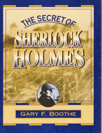 Item #3097 The Secret of Sherlock Holmes. Gary F. Boothe.