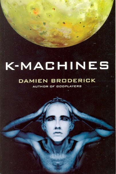 Item #32707 K-Machines: Players in the Contest of Worlds Book 2d. Damien Broderick.