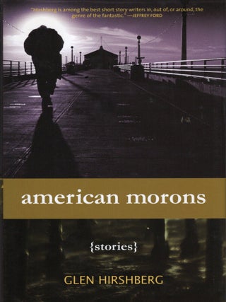 Item #34737 American Morons. Glen Hirshberg
