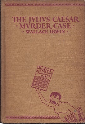 Item #36617 The Julius Caesar Murder Case. Wallace Irwin.