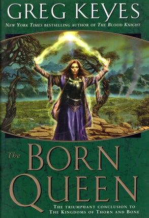 Item #38197 Kingdoms of Thorn and Bone Book Four: The Born Queen. Greg Keyes