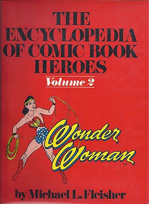 Item #38333 The Encyclopedia of Comic Book Heroes Volume 2: Wonder Woman. Michael L. Fleisher