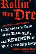 Item #38368 Rollin' with Dre: The Unauthorized Account: An Insider's Tale of the Rise, Fall, and Rebirth of West Coast Hip Hop. Bruce Williams.