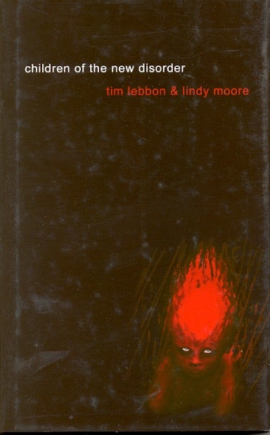 Item #40849 Children of the New Disorder. Tim Lebbon, Lindy Moore.