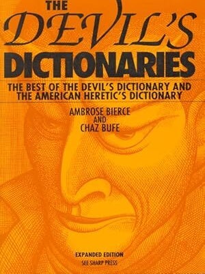 The Devil's Dictionaries: The Best of the Devil's Dictionary and the American Heretic's Dictionary Expanded Edition