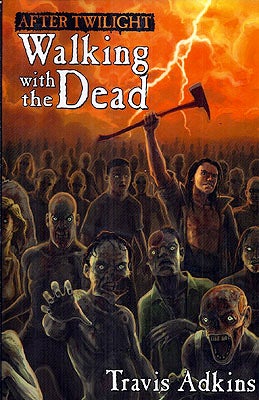 Item #41294 After Twilight: Walking with the Dead. Travis Adkins