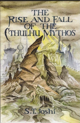 Item #41616 The Rise and Fall of the Cthulhu Mythos. S. T. Joshi