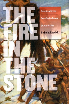 Item #41639 Fire in the Stone: Prehistoric Fiction from Charles Darwin to Jean M. Auel. Nicholas...