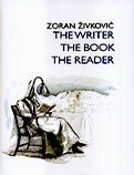 Item #41909 The Writer, the Book, the Reader. Zoran Zivkovic.