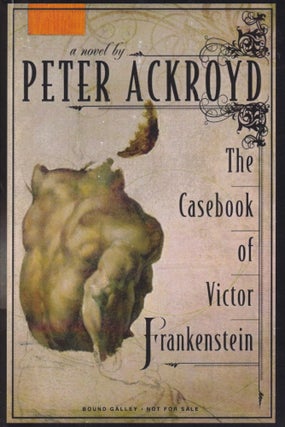 Item #42707 The Casebook of Victor Frankenstein. Peter Ackroyd