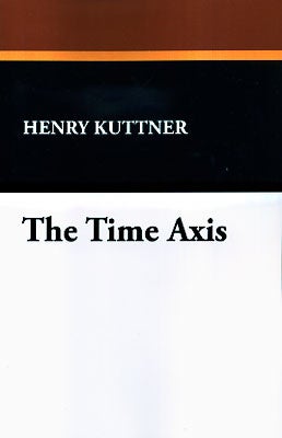 Item #42970 The Time Axis. Henry Kuttner