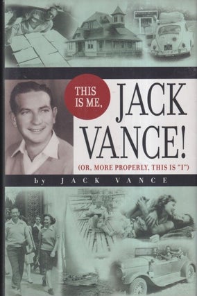 Item #44283 This Is Me, Jack Vance!: Or, More Properly, This Is "I" Jack Vance