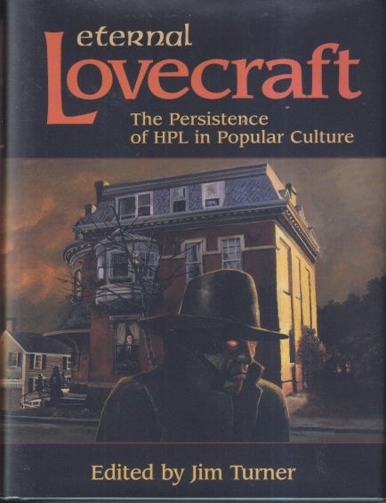 Item #4453 Eternal Lovecraft: The Persistence of HPL in Popular Culture. Jim Turner.