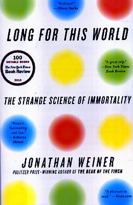 Item #45509 Long for This World: The Strange Science of Immortality. Jonathan Weiner