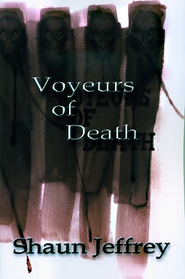 Item #45682 Voyeurs of Death. Shaun Jeffrey