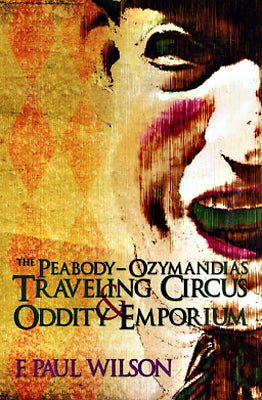 Item #45701 The Peabody-Ozymandias Traveling Circus & Oddity Emporium. F. Paul Wilson