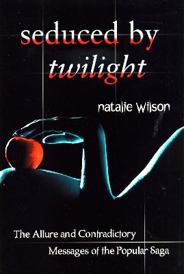 Item #45828 Seduced by Twilight: The Allure and Contradictory Messages of the Popular Saga....