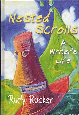 Item #46527 Nested Scrolls: A Writer's Life. Rudy Rucker